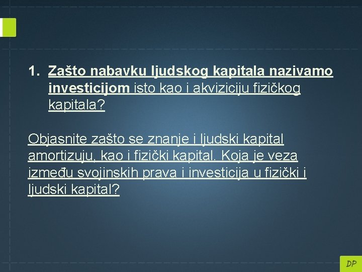 1. Zašto nabavku ljudskog kapitala nazivamo investicijom isto kao i akviziciju fizičkog kapitala? Objasnite