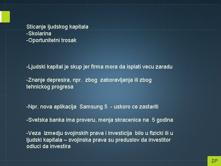Sticanje ljudskog kapitala -Skolarina -Oportunitetni trosak -Ljudski kapital je skup jer firma mora da