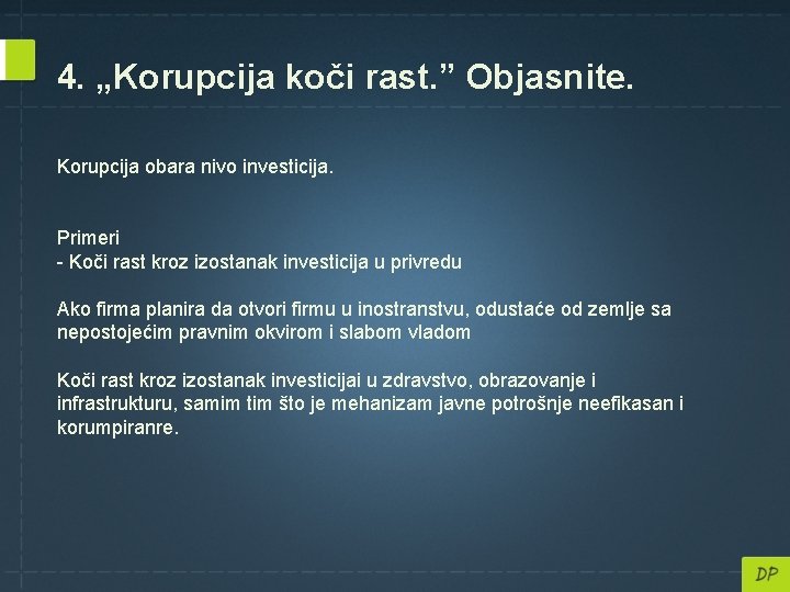 4. „Korupcija koči rast. ” Objasnite. Korupcija obara nivo investicija. Primeri - Koči rast