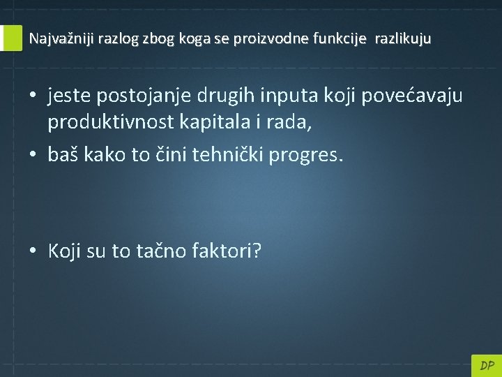 Najvažniji razlog zbog koga se proizvodne funkcije razlikuju • jeste postojanje drugih inputa koji