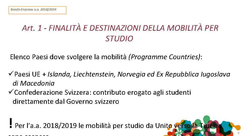 Bando Erasmus a. a. 2018/2019 Art. 1 - FINALITÀ E DESTINAZIONI DELLA MOBILITÀ PER