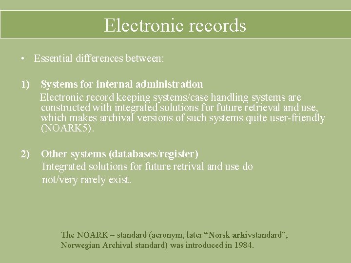 Electronic records • Essential differences between: 1) Systems for internal administration Electronic record keeping