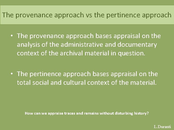 The provenance approach vs the pertinence approach • The provenance approach bases appraisal on