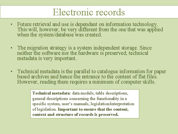 Electronic records • Future retrieval and use is dependant on information technology. This will,