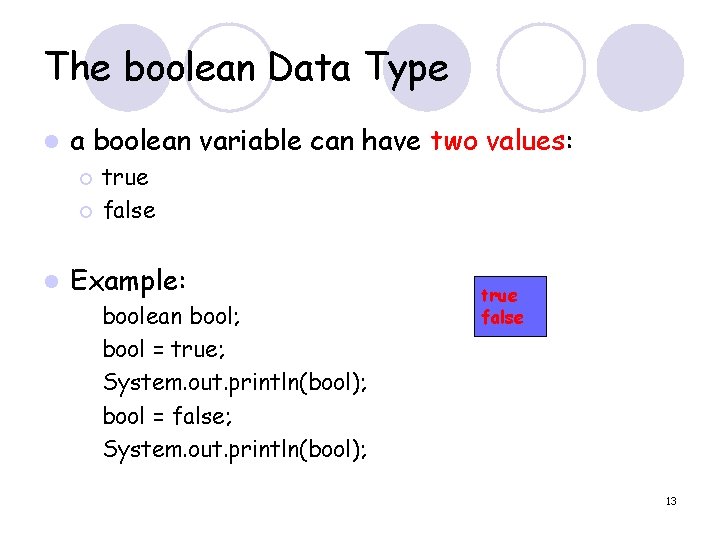 The boolean Data Type l a boolean variable can have two values: ¡ ¡
