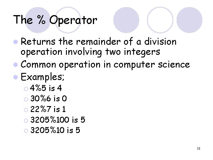 The % Operator l Returns the remainder of a division operation involving two integers