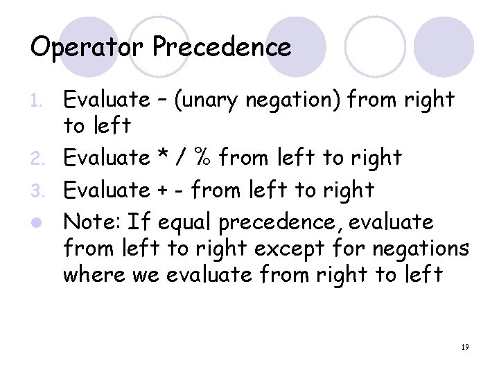Operator Precedence Evaluate – (unary negation) from right to left 2. Evaluate * /