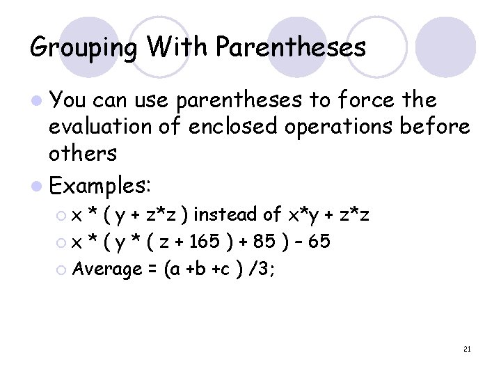 Grouping With Parentheses l You can use parentheses to force the evaluation of enclosed