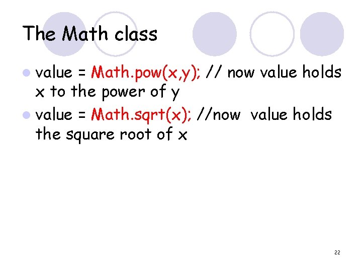 The Math class l value = Math. pow(x, y); // now value holds x