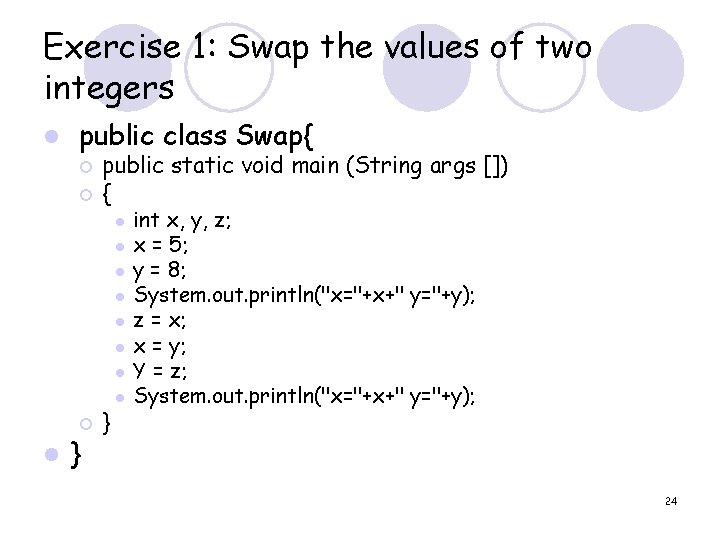 Exercise 1: Swap the values of two integers l public class Swap{ ¡ ¡