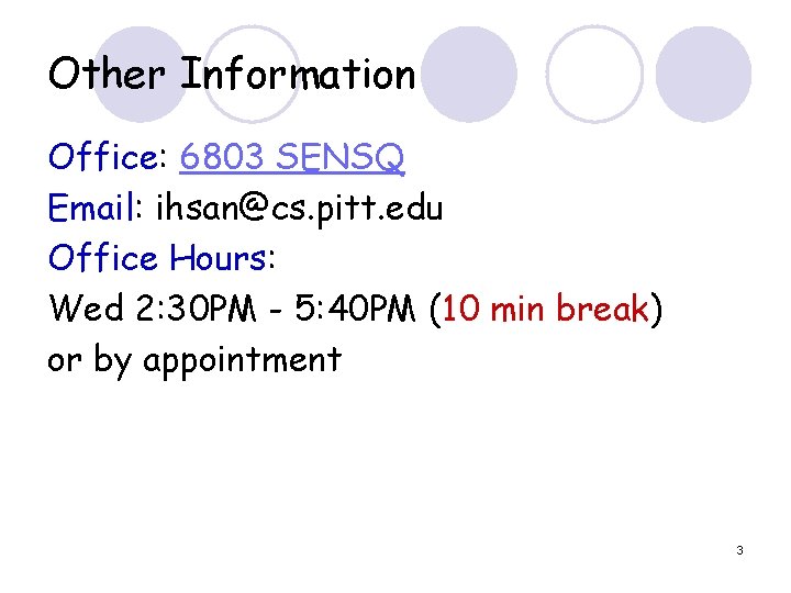 Other Information Office: 6803 SENSQ Email: ihsan@cs. pitt. edu Office Hours: Wed 2: 30