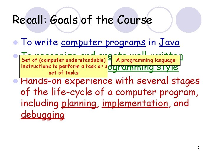 Recall: Goals of the Course l To write computer programs in Java l To