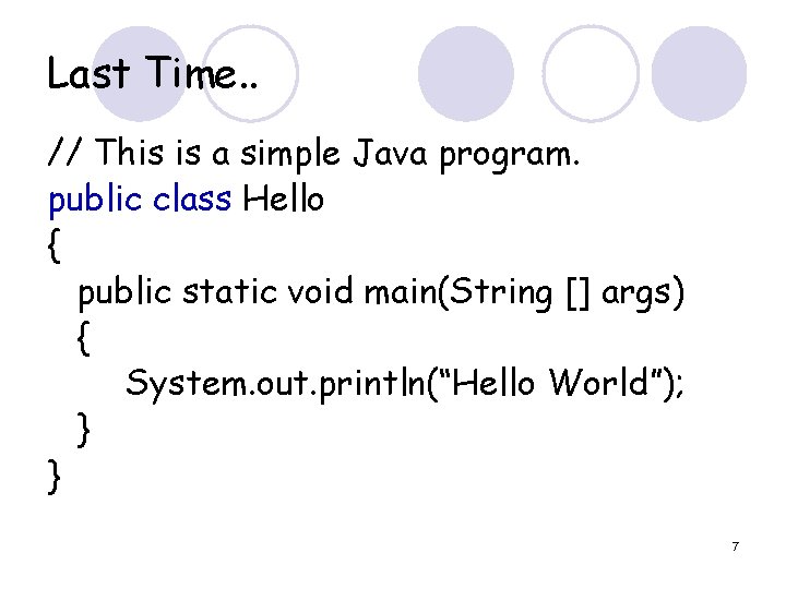 Last Time. . // This is a simple Java program. public class Hello {