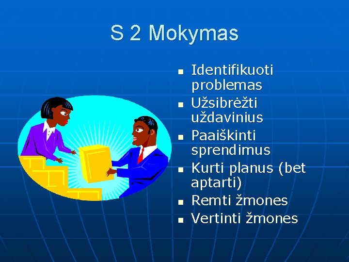 S 2 Mokymas n n n Identifikuoti problemas Užsibrėžti uždavinius Paaiškinti sprendimus Kurti planus