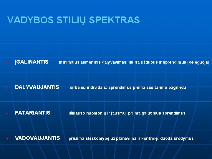 VADYBOS STILIŲ SPEKTRAS l ĮGALINANTIS l DALYVAUJANTIS dirba su individais; sprendimus priima susitarimo pagrindu