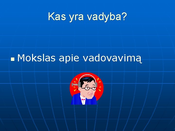 Kas yra vadyba? n Mokslas apie vadovavimą 