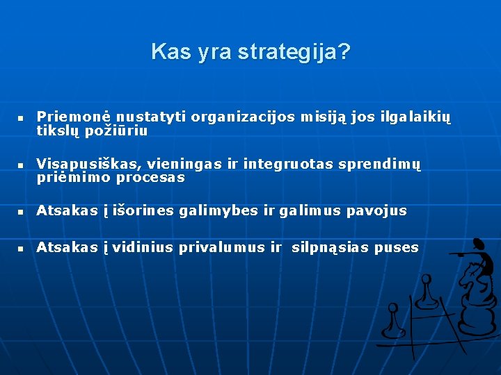 Kas yra strategija? n Priemonė nustatyti organizacijos misiją jos ilgalaikių tikslų požiūriu n Visapusiškas,