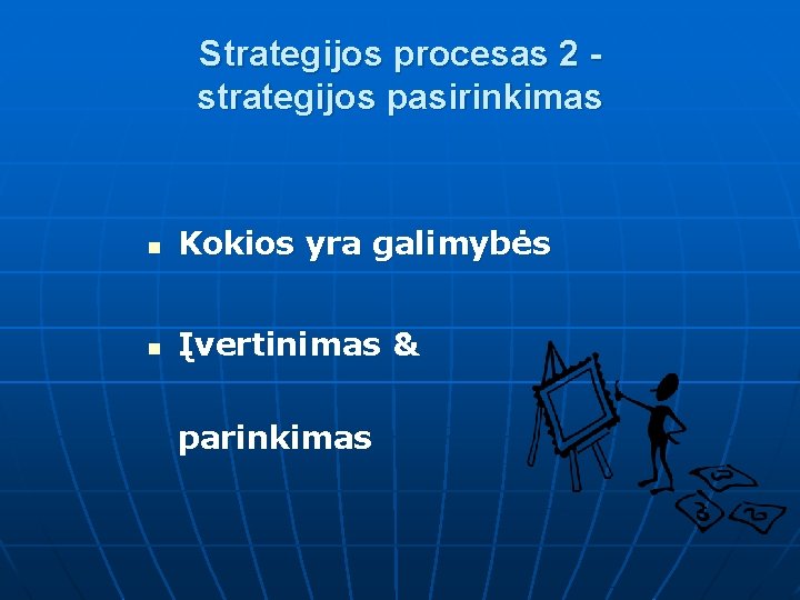 Strategijos procesas 2 strategijos pasirinkimas n Kokios yra galimybės n Įvertinimas & parinkimas 