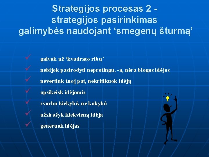 Strategijos procesas 2 strategijos pasirinkimas galimybės naudojant ‘smegenų šturmą’ ü ü ü ü galvok