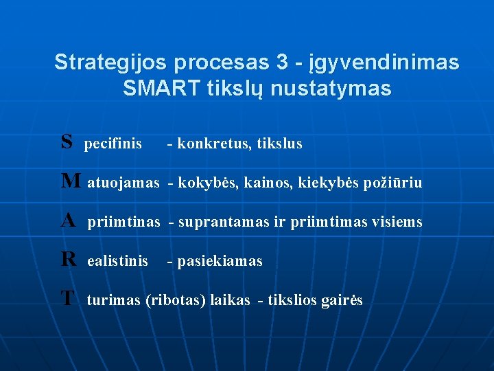 Strategijos procesas 3 - įgyvendinimas SMART tikslų nustatymas S pecifinis M atuojamas - konkretus,