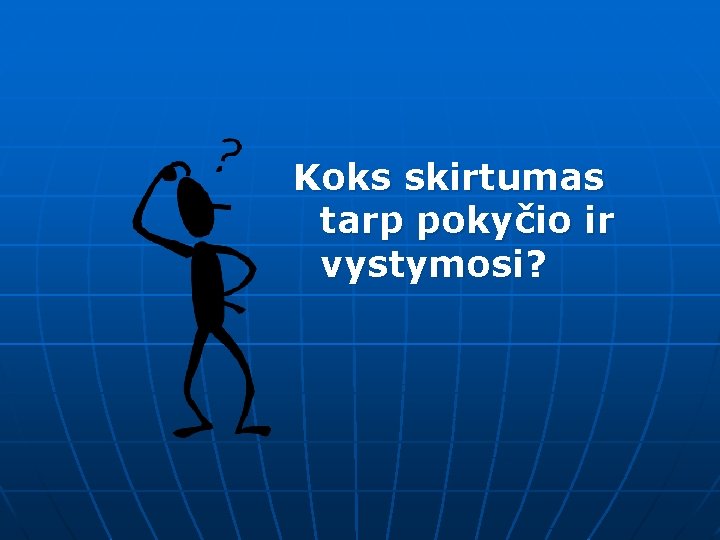 Koks skirtumas tarp pokyčio ir vystymosi? 