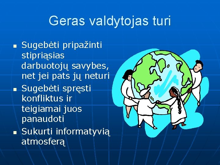 Geras valdytojas turi n n n Sugebėti pripažinti stipriąsias darbuotojų savybes, net jei pats