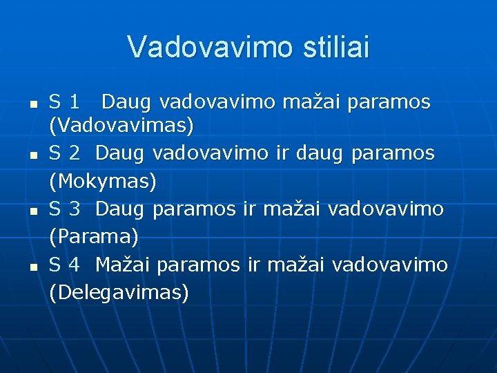 Vadovavimo stiliai n n S 1 Daug vadovavimo mažai paramos (Vadovavimas) S 2 Daug