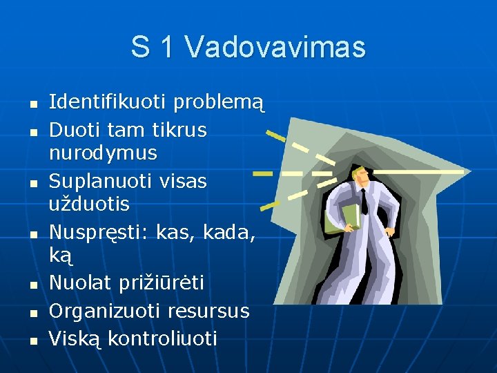 S 1 Vadovavimas n n n n Identifikuoti problemą Duoti tam tikrus nurodymus Suplanuoti