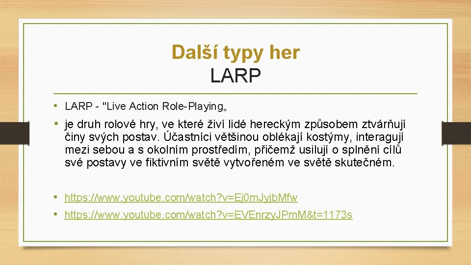 Další typy her LARP • LARP - "Live Action Role-Playing„ • je druh rolové