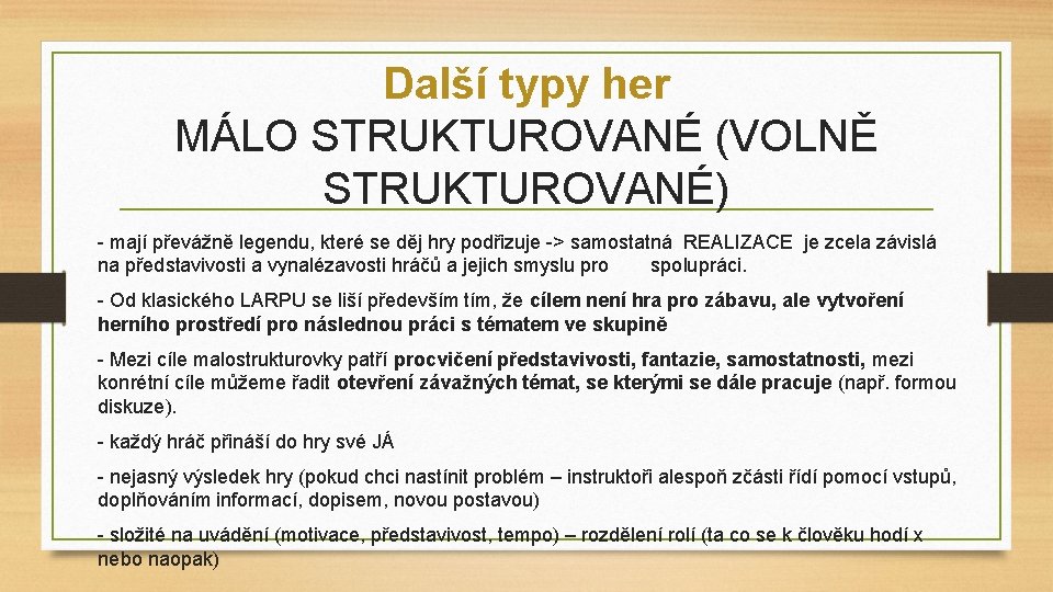 Další typy her MÁLO STRUKTUROVANÉ (VOLNĚ STRUKTUROVANÉ) - mají převážně legendu, které se děj