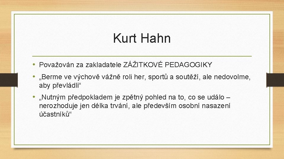Kurt Hahn • Považován za zakladatele ZÁŽITKOVÉ PEDAGOGIKY • „Berme ve výchově vážně roli