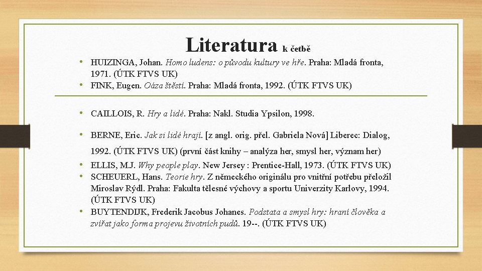 Literatura k četbě • HUIZINGA, Johan. Homo ludens: o původu kultury ve hře. Praha: