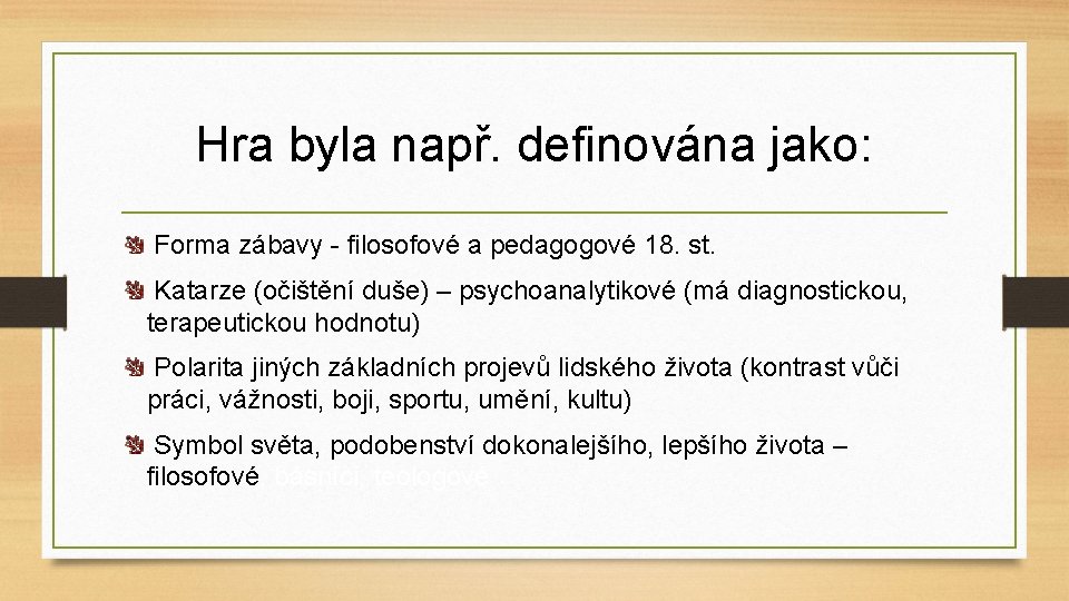 Hra byla např. definována jako: Forma zábavy - filosofové a pedagogové 18. st. Katarze