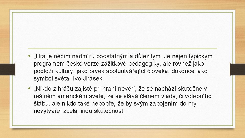  • „Hra je něčím nadmíru podstatným a důležitým. Je nejen typickým programem české