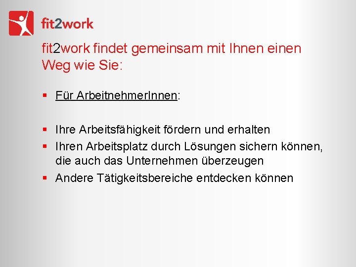 fit 2 work findet gemeinsam mit Ihnen einen Weg wie Sie: § Für Arbeitnehmer.