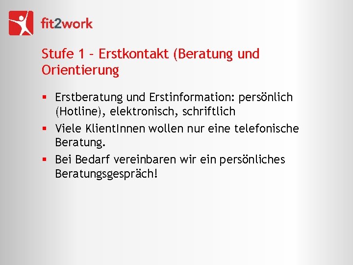 Stufe 1 – Erstkontakt (Beratung und Orientierung § Erstberatung und Erstinformation: persönlich (Hotline), elektronisch,