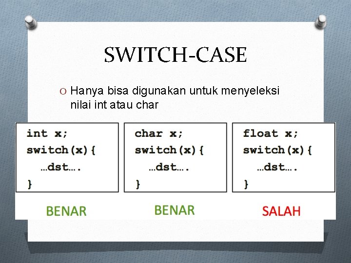 SWITCH-CASE O Hanya bisa digunakan untuk menyeleksi nilai int atau char 