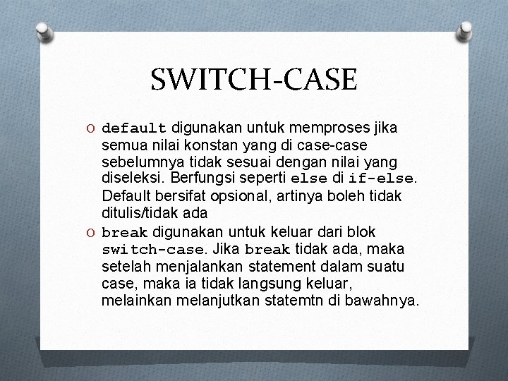 SWITCH-CASE O default digunakan untuk memproses jika semua nilai konstan yang di case-case sebelumnya