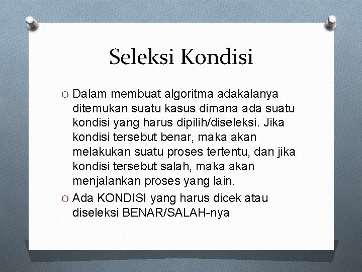 Seleksi Kondisi O Dalam membuat algoritma adakalanya ditemukan suatu kasus dimana ada suatu kondisi