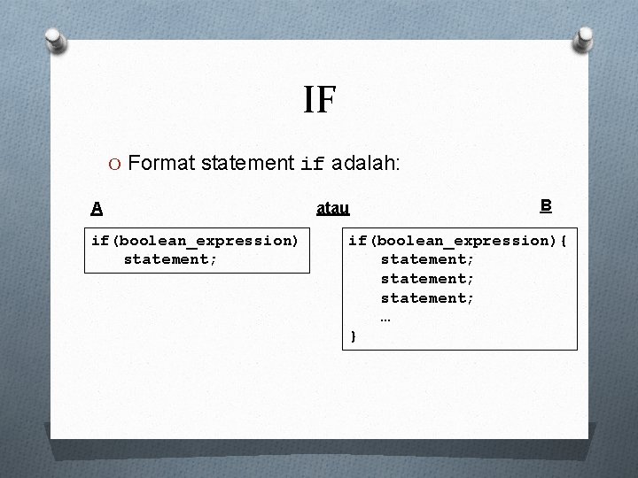 IF O Format statement if adalah: A if(boolean_expression) statement; atau B if(boolean_expression){ statement; …