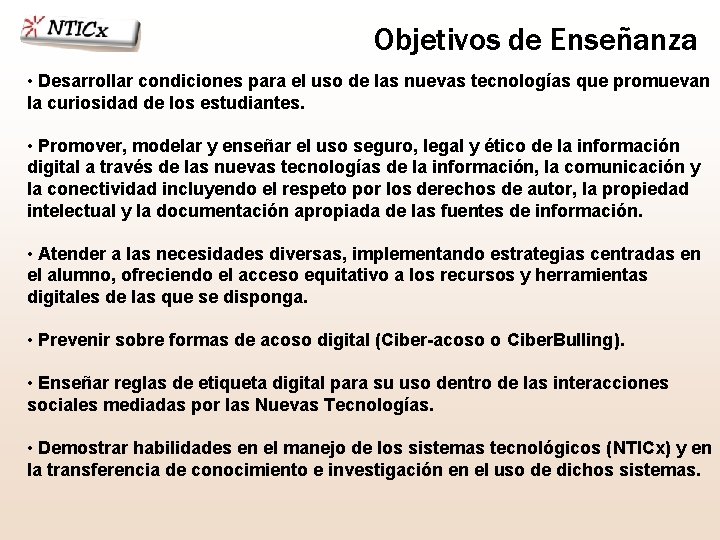 Objetivos de Enseñanza • Desarrollar condiciones para el uso de las nuevas tecnologías que