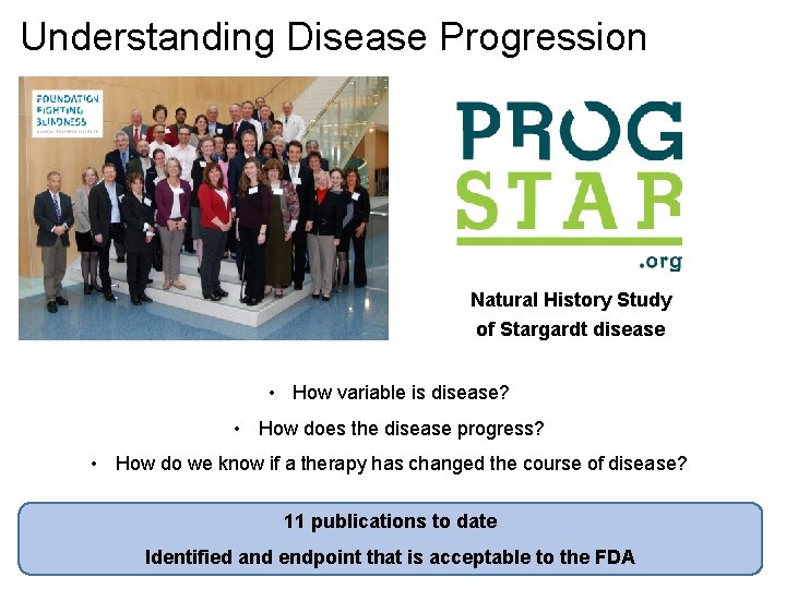 Understanding Disease Progression Natural History Study of Stargardt disease • How variable is disease?