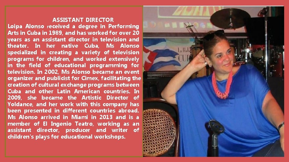 ASSISTANT DIRECTOR Loipa Alonso received a degree in Performing Arts in Cuba in 1989,