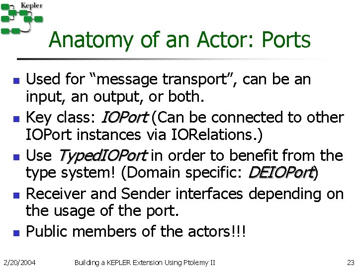 Anatomy of an Actor: Ports n n n Used for “message transport”, can be