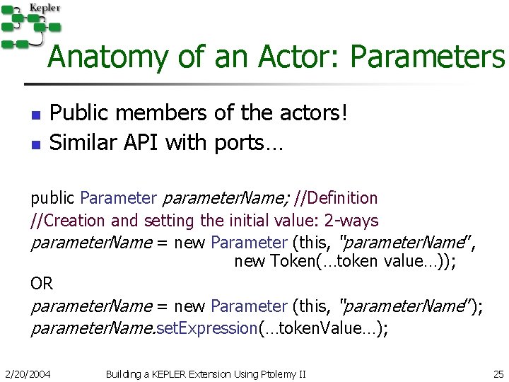 Anatomy of an Actor: Parameters n n Public members of the actors! Similar API