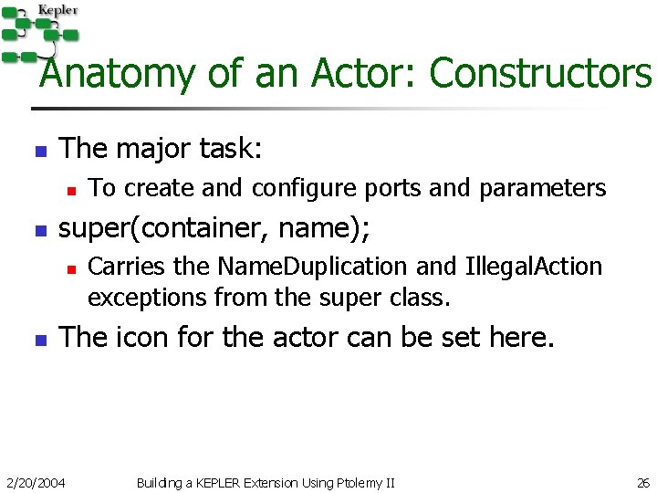 Anatomy of an Actor: Constructors n The major task: n n super(container, name); n