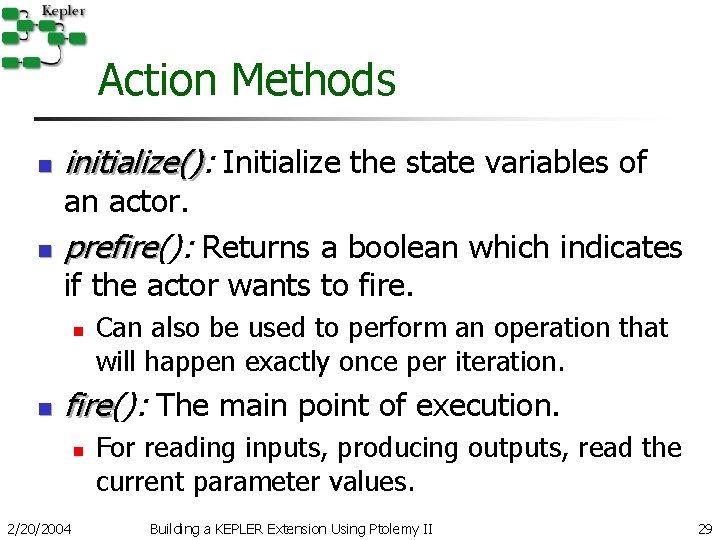 Action Methods n initialize(): initialize() Initialize the state variables of an actor. n prefire():