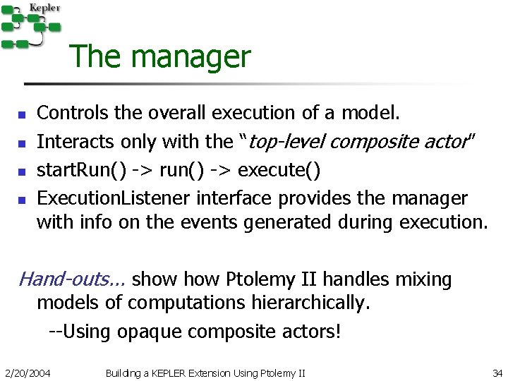 The manager n n Controls the overall execution of a model. Interacts only with