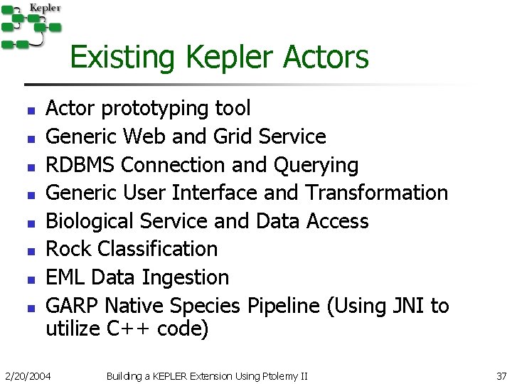 Existing Kepler Actors n n n n Actor prototyping tool Generic Web and Grid