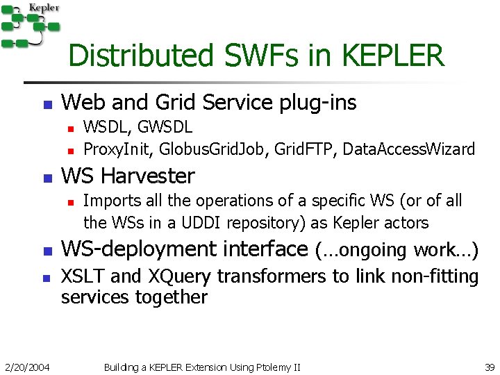 Distributed SWFs in KEPLER n Web and Grid Service plug-ins n n n WS